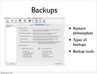 Backups

                                 • Restore
                                   philosophies
                                 • Types of
                                   backups
                                 • Backup tools

Monday, May 21, 2012
 