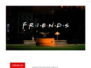 Copyright @ 2017 Oracle and/or its affiliates. All rights reserved.
6 / 152
 