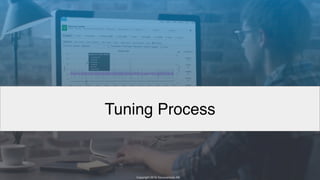 Copyright 2017 Severalnines AB
Copyright 2018 Severalnines AB
Tuning Process
 