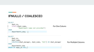 IFNULL() / COALESCE()
For One Column
For Multiple Columns
 