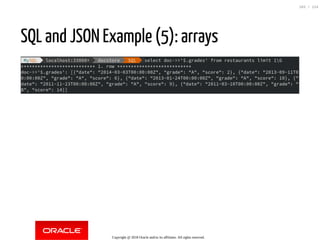 SQL and JSON Example (5): arrays
Copyright @ 2018 Oracle and/or its affiliates. All rights reserved.
103 / 124
 