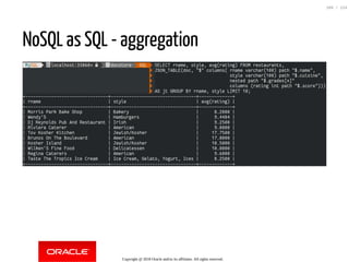 NoSQL as SQL - aggregation
Copyright @ 2018 Oracle and/or its affiliates. All rights reserved.
109 / 124
 
