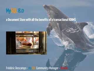 MySQL 8.0
a Document Store with all the benefits of a transactional RDBMS
 
 
Frédéric Descamps - MySQL Community Manager - Oracle
3 / 124
 