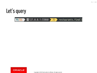 Let´s query
Copyright @ 2018 Oracle and/or its affiliates. All rights reserved.
51 / 124
 