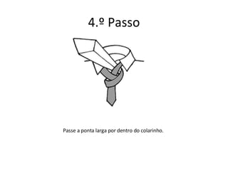 4.º Passo Passe a ponta larga por dentro do colarinho. 