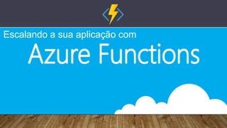 Escalando a sua aplicação com
 