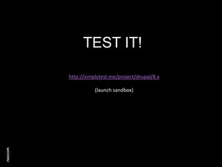 TEST IT!
http://simplytest.me/project/drupal/8.x
(launch sandbox)

 