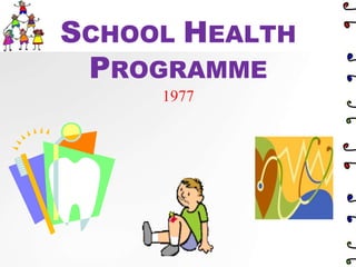 SCHOOL HEALTH
PROGRAMME
1977
 