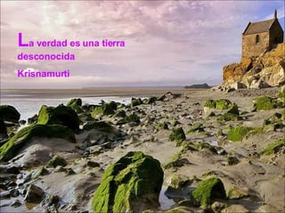 L a verdad es una tierra desconocida Krisnamurti 