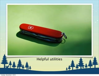 Helpful utilities
Tuesday, November 2, 2010
 