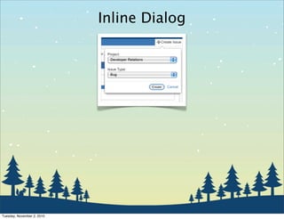 Inline Dialog
Tuesday, November 2, 2010
 