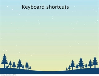 Keyboard shortcuts
Tuesday, November 2, 2010
 