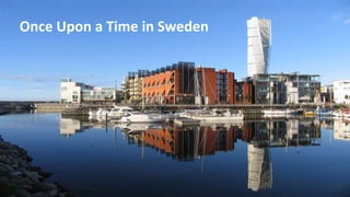 Once Upon A Time in Sweden
Once Upon a Time in Sweden
 
