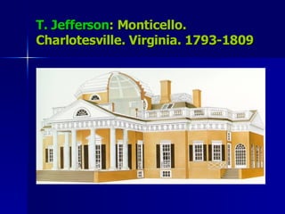 T. Jefferson : Monticello. Charlotesville. Virginia. 1793-1809 