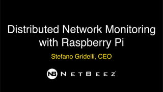 Distributed Network Monitoring
with Raspberry Pi
Stefano Gridelli, CEO
 