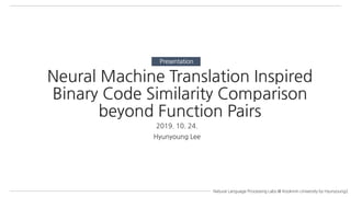 Neural machine translation inspired binary code similarity comparison beyond function pairs
