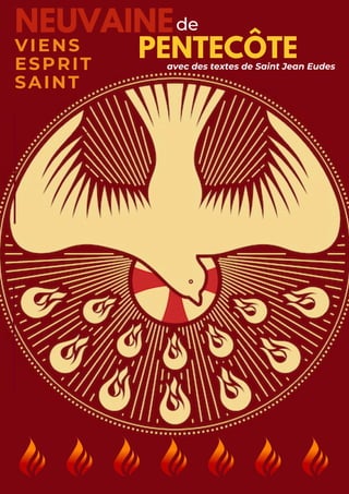 NEUVAINE
PENTECÔTE
VIENS
ESPRIT
SAINT
de
avec des textes de Saint Jean Eudes
 