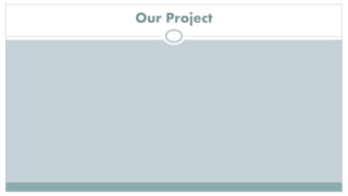 Our Project
 