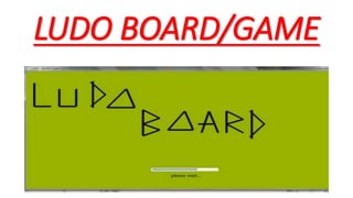 LUDO BOARD/GAME
 