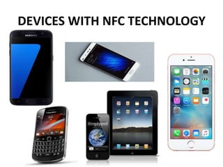 DEVICES WITH NFC TECHNOLOGY
 