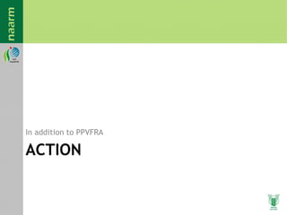 ACTION
In addition to PPVFRA
 