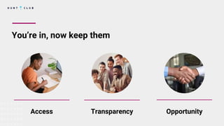 You’re in, now keep them
TransparencyAccess Opportunity
 