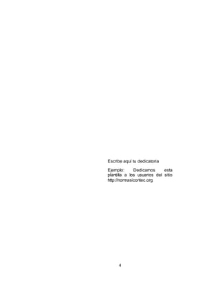 4
Escribe aquí tu dedicatoria
Ejemplo: Dedicamos esta
plantilla a los usuarios del sitio
http://normasicontec.org
 