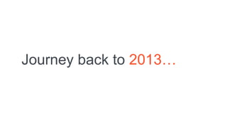 Journey back to 2013…
 