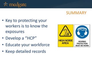 SUMMARY
• Key to protecting your
workers is to know the
exposures
• Develop a “HCP”
• Educate your workforce
• Keep detailed records
 