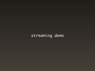 streaming demo
 