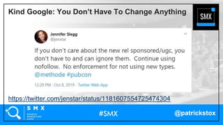 @patrickstox
https://twitter.com/jenstar/status/1181607554725474304
Kind Google: You Don’t Have To Change Anything
 