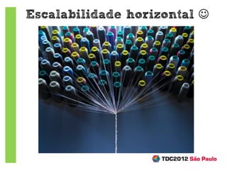 Escalabilidade horizontal 
 