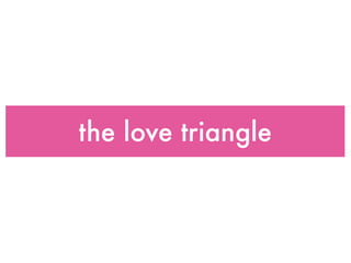 the love triangle
 