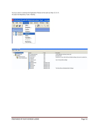 PREPARED BY RAVI KUMAR LANKE Page 12
15) If you want to customize the Application Polices do the same as Step 12,13,14 .
16) Open the Repository Tools-->Identity
 