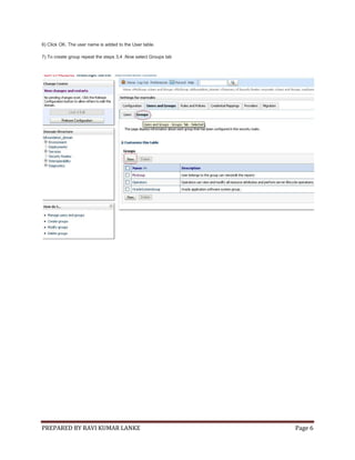PREPARED BY RAVI KUMAR LANKE Page 6
6) Click OK. The user name is added to the User table.
7) To create group repeat the steps 3,4 .Now select Groups tab
 