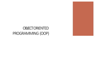 OBJECTORIENTED
PROGRAMMING (OOP)
 