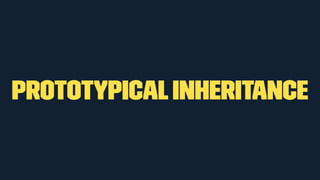 Prototypical Inheritance 
 