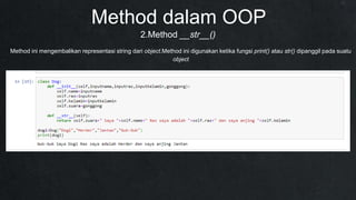 2.Method __str__()
Method dalam OOP
Method ini mengembalikan representasi string dari object.Method ini digunakan ketika fungsi print() atau str() dipanggil pada suatu
object
 