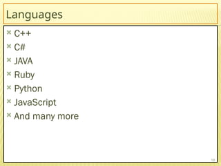Languages
 C++
 C#
 JAVA
 Ruby
 Python
 JavaScript
 And many more
18
 