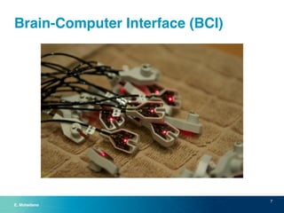 Brain-Computer Interface (BCI) 
7 
E. Mohedano 
 