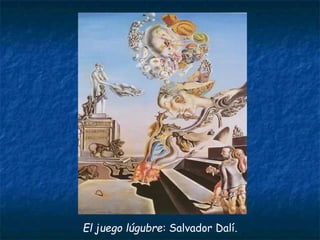 El juego lúgubre: Salvador Dalí.
 