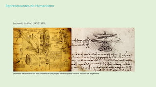 Representantes do Humanismo
Leonardo da Vinci (1452-1519).
Desenhos de Leonardo da Vinci: modelo de um projeto de helicóptero e outros estudos de engenharia.
 