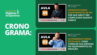 CRONO
GRAMA:
Dia 30 de Julho,
às 20h30
Dia 31 de Julho,
às 20h30
DESMISTIFICANDO
EQUIPAMENTOS DE HO:
POR QUE NÃO É TÃO
COMPLICADO QUANTO
PARECE
OS PRIMEIROS PASSOS
REVELADOS: COMO
COMEÇAR SUA JORNADA
EM EQUIPAMENTOS DE
MEDIÇÃO
Técnica
Imersão
Higiene
Ocupacional
 