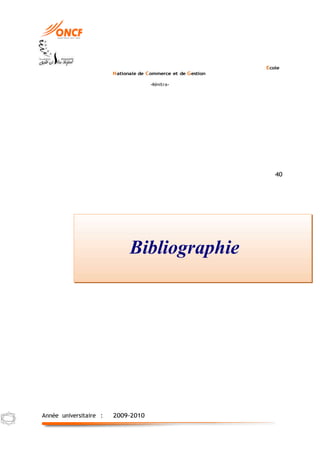 Ecole
Nationale de Commerce et de Gestion
-Kénitra-
Année universitaire : 2009-2010
Bibliographie
40
 