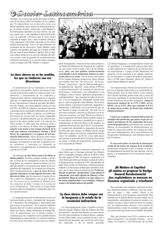 1414
tatizados, era el único que podía descargar la banca-
rrota de la nación sobre los hombros de los explota-
dos. El imperialismo usó al chavismo como a un
limón exprimido, hasta sacarle la última gota del ju-
go. Al mismo tiempo, cuanto más y más Maduro y
los bolivarianos atacaban a la clase obrera y las ma-
sas, cuanto más y más impedían la burocracia sindi-
cal y la izquierda reformista que la clase obrera
responda al ataque, más y más levantaba cabeza la
vieja oligarquía venezolana, apoyada en las clases
medias desesperadas. Esto es lo que reflejaron los
resultados de las elecciones. Tanto Maduro como
Capriles son garantes del pago de la deuda al FMI.
De esto trata el pacto Maduro-Capriles. Hoy el régi-
men infame preserva a la casta de oficiales del ejér-
cito asesino como la garantía de un aplastamiento
contrarrevolucionario si es que las masas irrumpen
contra el ataque del FMI, Maduro y Capriles.
La clase obrera no se ha rendido,
los que se rindieron son sus
direcciones
El sometimiento de los explotados a la trampa
electoral no fue pacífico. Fueron necesarias la trai-
ción de la burocracia sindical en todas sus alas, la es-
tatización y sometimiento de los sindicatos y
organizaciones obreras completamente al régimen
chavista, el congelamiento desde hace más de 4 años
de las Convenciones Colectivas por parte del Minis-
terio de Trabajo, una desocupación crónica de más
del 20%, un 200% de inflación, una brutal represión
y asesinato de los explotados sublevados por el ham-
bre a manos de la GNB y el ejército; un terrible pa-
decimiento de escasez para las masas explotadas
(¡escasez y desabastecimiento que no sufren la bur-
guesía ni las clases medias ricas!) y la ruina de las
clases medias. Y sobre todo, fue necesario aislar y
reprimir a los obreros de Sidor. Sólo así lograron
someter a las masas a esta trampa electoral, de la
cual solo salieron triunfadores Obama y Wall
Street, los explotadores y su régimen de la Cons-
titución Bolivariana. Ahora discuten cómo mejor
terminar de derrotar a la clase obrera y las masas ex-
plotadas, en momentos en que más se agudiza la cri-
sis económica y Venezuela se encuentra en
bancarrota, estrangulada por la fraudulenta deuda
externa con el FMI.
Sin embargo, la clase obrera aún no ha dicho su
última palabra. Persisten, aunque aisladas y dividi-
das, la lucha de los trabajadores contra los salarios
congelados, los contratos colectivos hechos a la me-
dida del gobierno, las protestas por salario de los tra-
bajadores del magisterio, las revueltas por el hambre.
Pero, fundamentalmente y pese al cerco de la iz-
quierda reformista, no han logrado derrotar a los
obreros de Sidor, que les marcaron el camino de lu-
cha a todos los trabajadores, con su grito de gue-
rra “No creemos en los socialistas de Hummer, ni en
los comunistas de Rolex. Creemos en la revolución
de los Trabajadores”. Este camino es el que deben
recorrer todos los trabajadores y explotados para vol-
ver a ponerse de pie.
La izquierda lacaya de los bolivarianos sostuvo al
chavismo desde un inicio, vistiéndolo de “progresis-
ta” y llamando a los trabajadores a “presionarlo para
que avance al socialismo”. Se la pasaron hablando
durante años del “carácter antiimperialista” del go-
bierno de Chávez. Jamás enfrentaron la entrega cha-
vista al imperialismo con la deuda externa, y
ocultaron que éste compartía con los grandes bancos
imperialistas la renta petrolera. Le juntaron millones
de votos en las elecciones y sostuvieron sus referén-
dums bonapartistas. Sometieron las luchas obreras a
los laudos del Ministerio de Trabajo de los capitalis-
tas, que nunca resolvió nada a favor de los trabaja-
dores. Hoy, con una política colaboracionista
centralizada a nivel continental, insisten en soste-
nerlos aún en su ocaso. Tras la teoría reaccionaria
de los campos burgueses progresivos, ahora afirman
que estamos ante una “derechización” de los go-
biernos “progresistas” que les habrían dado paso a
los gobiernos de “derecha”, como afirma el PTS en
su última declaración. Así sostienen la farsa de los
bolivarianos, sometiendo a los trabajadores a sus
verdugos, como si fuesen “gobiernos progresistas o
antiimperialistas” “que expresan la lucha de las ma-
sas” y no su expropiación. Afirmando durante años
que se venía un golpe de contra Maduro, llevaron las
luchas obreras a presionar al gobierno, negándose a
denunciarlo y enfrentarlo con el pretexto de que eso
era “hacerle el juego a la derecha”. Por todo esto es
que nunca llamaron a derrotar al chavismo con la re-
volución socialista. Los Alan Wood, los Chirino y
toda la izquierda reformista deben rendirle cuentas a
la clase obrera venezolana y mundial por su apoyo y
sostenimiento al chavismo.Basta ya de engaños. La
izquierda reformista dijo que Chávez “era progresis-
ta” cuando éste alimentaba la maquinaria de guerra
de Bush para que masacre en Medio Oriente, luego
daba todo su apoyo al carnicero imperialista Obama
como “su candidato” en EE.UU y más tarde apoyó
activamente el genocidio de Al Assad en Siria contra
las masas, a cuenta del imperialismo ¡Demostraron
ser la izquierda de Obama!
La izquierda se negó a cada paso a plantearle a la
clase obrera que el enemigo principal era Maduro
quien comandaba el ataque y plan de la MUD y Oba-
ma, para pagar al FMI. Se negaron a plantearle a la
clase obrera que había que preparar un plan de lucha y
la huelga general, recuperar la UNT, refundándola de
abajo hacia arriba sin burócratas colaboracionistas,
echando a la burocracia sindical para centralizar la lu-
cha y que la clase obrera se pusiera de pie. No hay go-
biernos ni patrones “progresistas” como afirma el
reformismo ¡Son todos agentes de Obama y el im-
perialismo! ¡Basta de someter a la clase obrera y a
las masas empobrecidas a sus verdugos! ¡Ninguna
tregua a los hambreadores del pueblo!
La clase obrera debe romper con
la burguesía y la estafa de la
revolución bolivariana
La vieja oligarquía de López y Capriles se ha for-
talecido, porque Maduro, bajo las órdenes del FMI,
ha sometido y atacado brutalmente a la clase obrera.
Por ello, para restablecer la alianza obrera y popular,
la clase obrera debe volver a ponerse de pie y salir a
luchar por sus demandas, que son las de todo el pue-
blo explotado y de la nación oprimida.
Las fuerzas burguesas y el imperialismo vienen por
el “gasolinazo” y la batalla final contra la clase obre-
ra, para garantizar los negocios de las transnaciona-
les imperialistas y el pago al FMI. Mantienen sus
negocios con las cerealeras y las cadenas comercia-
les, los banqueros se siguen llevando la renta petro-
lera y el FMI sigue cobrando. ¡Basta ya! ¡Abajo el
pacto Obama-Maduro-Capriles!
Las organizaciones obreras de lucha deben rom-
per con el régimen bolivariano y su constitución in-
fame pactada. Solo la clase obrera, como caudillo
de la nación oprimida, puede evitar que el ocaso de
chavismo signifique la profundización de la más
brutal bancarrota del pueblo trabajador. ¡Abajo la
burocracia sindical de la CTV, CSBT, el FA-
DESS y de la UNT! ¡Hay que refundar la UNT
de abajo hacia arriba, sin burócratas sindicales
colaboracionistas!
Contra esa Asamblea Nacional bolivariana de
enemigos del pueblo hay que poner en pie un ver-
dadero parlamento de los explotados, de la ma-
yoría del pueblo pobre, que nuclee a los comités de
fábrica, de desocupados, de abastecimientos, co-
mités de campesinos pobres, los comités de solda-
dos rasos independientes de la casta millonaria de
los generales boliburgueses, que debemos poner en
pie sin demora.
Es necesario poner en marcha la autoorgani-
zación de las masas, los órganos de la revolución,
porque para conquistar el pan, el trabajo, la tierra y
la independencia nacional hay que derrotar a la bur-
guesía y el imperialismo con la revolución obrera y
socialista.
¡Ni Maduro ni Capriles!
¡El camino es preparar la Huelga
General Revolucionaria!
¡Los explotadores se merecen un
Caracazo organizado y triunfante!
Para enfrentar esta verdadera catástrofe de ham-
bre, desabastecimiento e inflación, ¡hay que expro-
piar sin pago y bajo control obrero a las
transnacionales y a los banqueros imperialistas! Para
terminar con la fuga de dólares hay que romper con el
imperialismo, nacionalizar el comercio exterior y ex-
propiar sin pago y bajo control de todos los sindica-
tos, las organizaciones obreras y con comités de
abastecimiento, a todas las cerealeras y grandes cade-
nas comerciales que lucran con el hambre del pueblo.
¡Hay que terminar con el IVA e imponer un im-
puesto progresivo a las grandes fortunas… de los
López, los Capriles y los millonarios de las boli-
La oposición festeja su triunfo
 