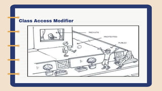 Class Access Modifier
- public , private and protected
- public
- Accessible everywhere
- private
- Accessible only by members or friends of the class
- protected
- Used with inheritance - we’ll talk about it in the next section
 