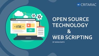 OPEN SOURCE
TECHNOLOGY
&
WEB SCRIPTING
BY MANJUNATH
 