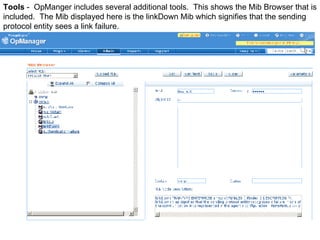 Tools  -  OpManger includes several additional tools.  This shows the Mib Browser that is included.  The Mib displayed here is the linkDown Mib which signifies that the sending protocol entity sees a link failure.  
