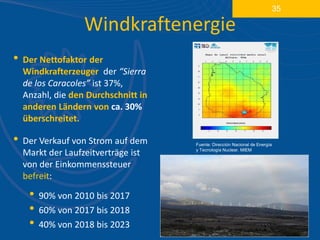 35

                   Windkraftenergie
•   Der Nettofaktor der
    Windkrafterzeuger der “Sierra
    de los Caracoles” ist 37%,
    Anzahl, die den Durchschnitt in
    anderen Ländern von ca. 30%
    überschreitet.

•   Der Verkauf von Strom auf dem     Fuente: Dirección Nacional de Energía

    Markt der Laufzeitverträge ist    y Tecnología Nuclear. MIEM


    von der Einkommenssteuer
    befreit:

     •   90% von 2010 bis 2017
     •   60% von 2017 bis 2018
     •   40% von 2018 bis 2023
 