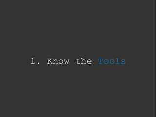 1. Know the Tools
 